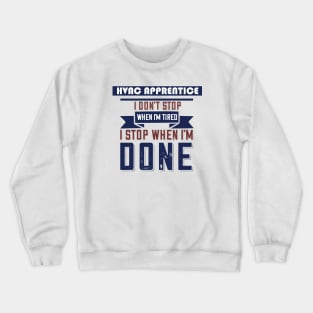 Hvacr Apprentice Don't Stop When I'm Tired Crewneck Sweatshirt